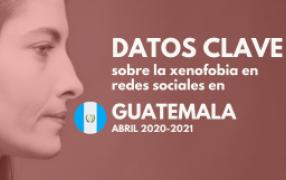 Datos clave xenofobia en línea / Guatemala